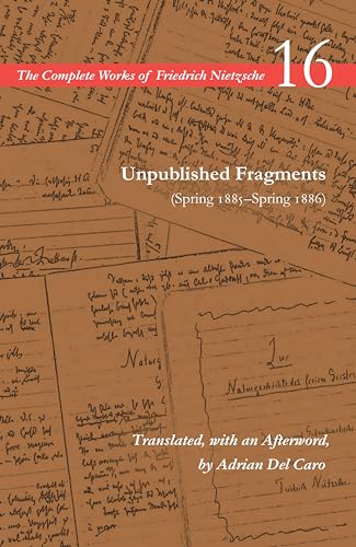 Unpublished Fragments (Spring 1885-Spring 1886): Volume 16 (Complete Works of Friedrich Nietzsche, 16) von Stanford University Press